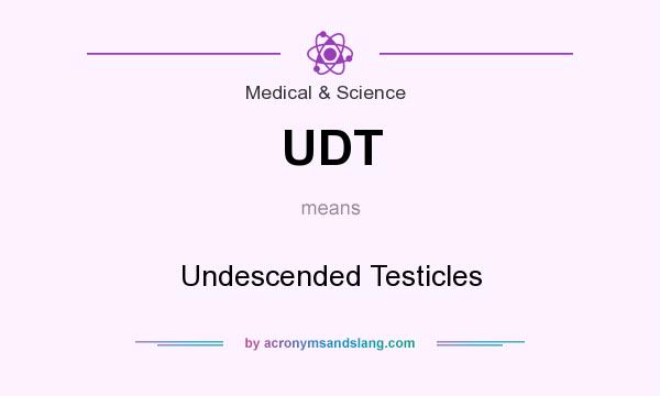What does UDT mean? It stands for Undescended Testicles