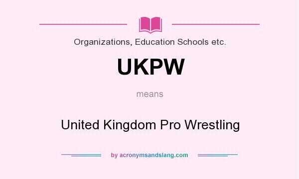 What does UKPW mean? It stands for United Kingdom Pro Wrestling