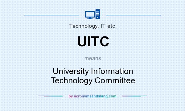 What does UITC mean? It stands for University Information Technology Committee