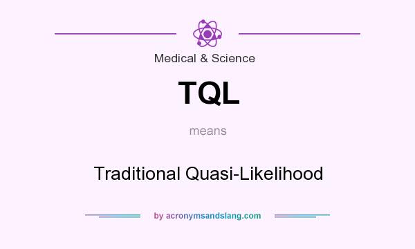 What does TQL mean? It stands for Traditional Quasi-Likelihood