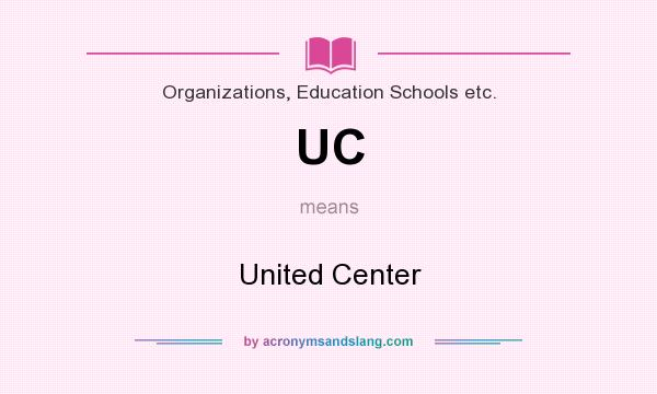 What does UC mean? It stands for United Center