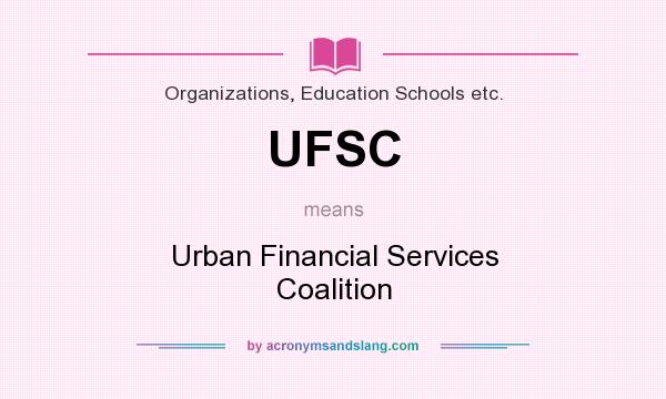 What does UFSC mean? It stands for Urban Financial Services Coalition