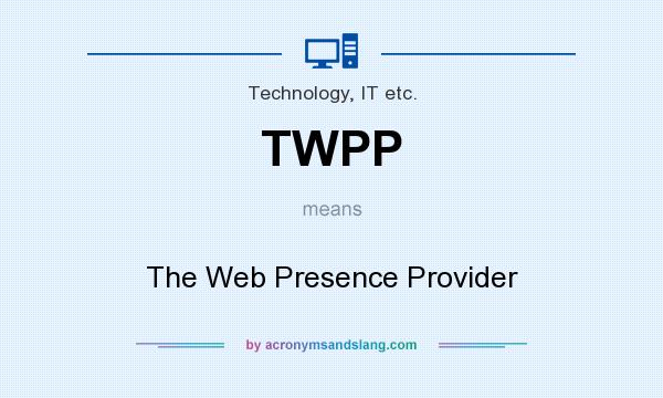 What does TWPP mean? It stands for The Web Presence Provider