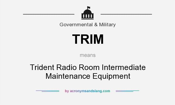 What does TRIM mean? It stands for Trident Radio Room Intermediate Maintenance Equipment