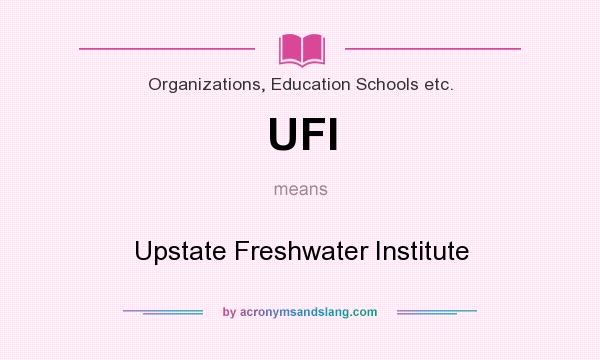 What does UFI mean? It stands for Upstate Freshwater Institute