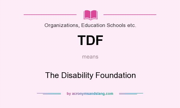 What does TDF mean? It stands for The Disability Foundation