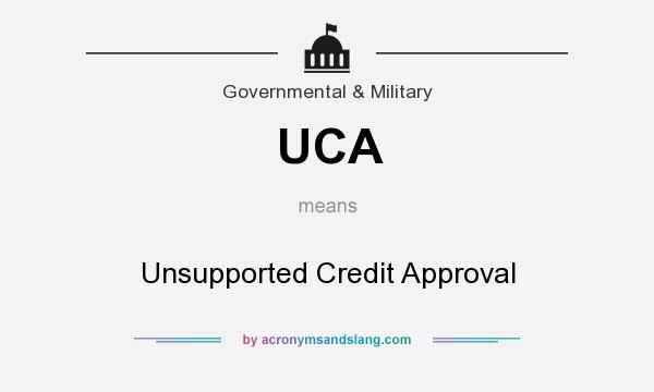 What does UCA mean? It stands for Unsupported Credit Approval