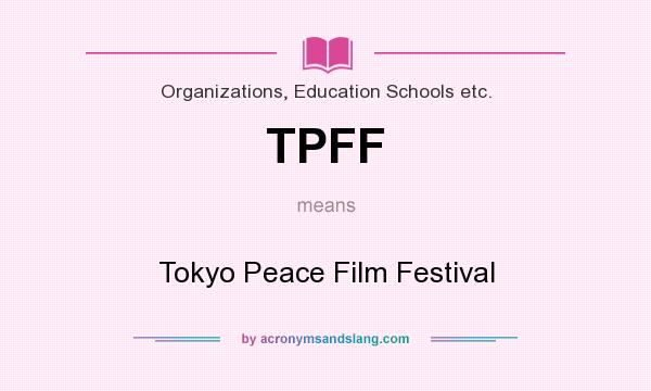 What does TPFF mean? It stands for Tokyo Peace Film Festival
