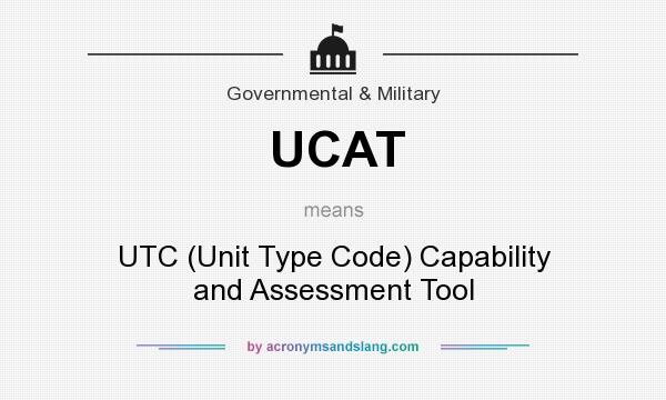 What does UCAT mean? It stands for UTC (Unit Type Code) Capability and Assessment Tool
