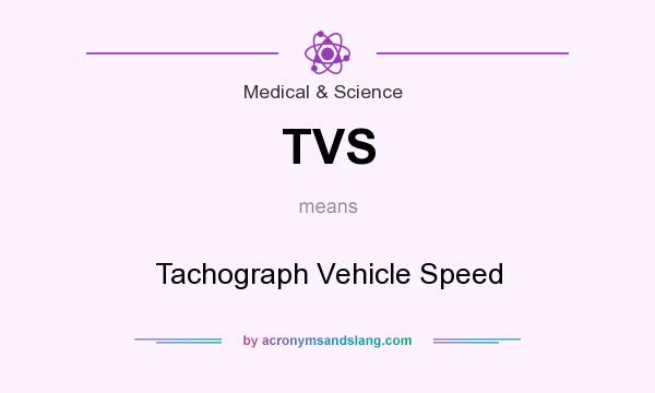 What does TVS mean? It stands for Tachograph Vehicle Speed