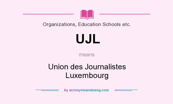 What does UJL mean? It stands for Union des Journalistes Luxembourg