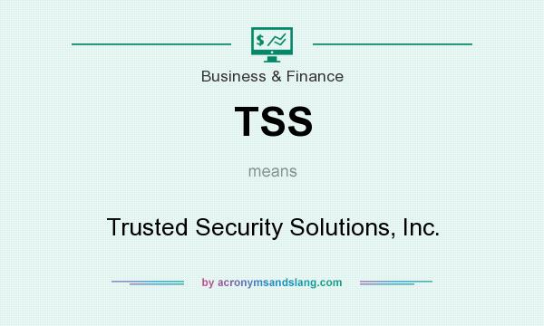What does TSS mean? It stands for Trusted Security Solutions, Inc.