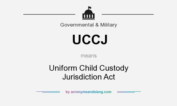 What does UCCJ mean? It stands for Uniform Child Custody Jurisdiction Act