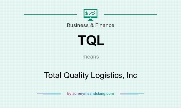 What does TQL mean? It stands for Total Quality Logistics, Inc