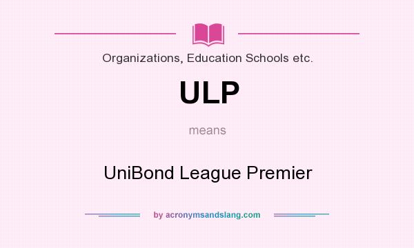 What does ULP mean? It stands for UniBond League Premier