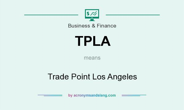 What does TPLA mean? It stands for Trade Point Los Angeles