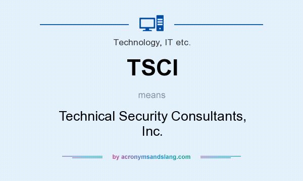 What does TSCI mean? It stands for Technical Security Consultants, Inc.