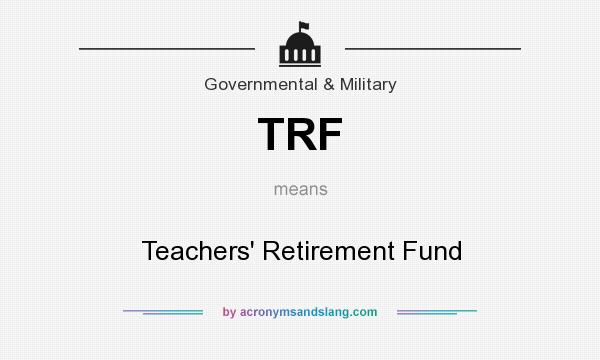 What does TRF mean? It stands for Teachers` Retirement Fund
