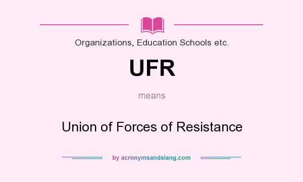 What does UFR mean? It stands for Union of Forces of Resistance