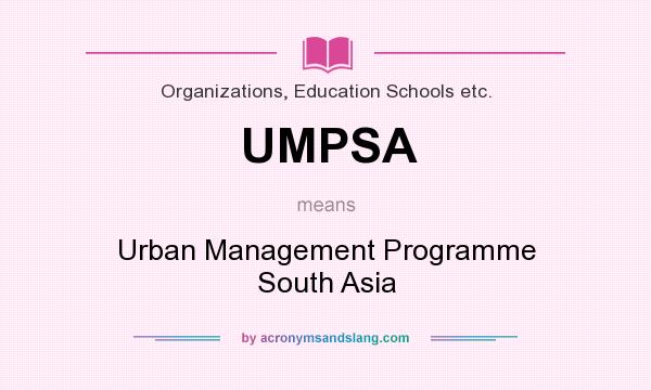 What does UMPSA mean? It stands for Urban Management Programme South Asia
