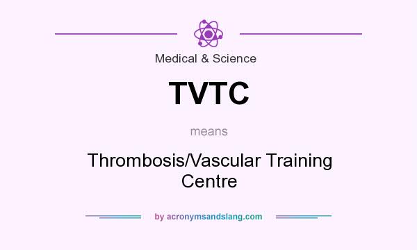 What does TVTC mean? It stands for Thrombosis/Vascular Training Centre