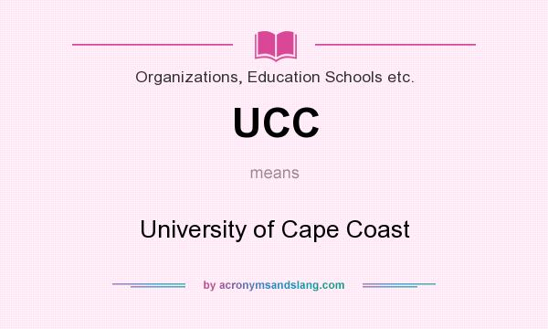 What does UCC mean? It stands for University of Cape Coast