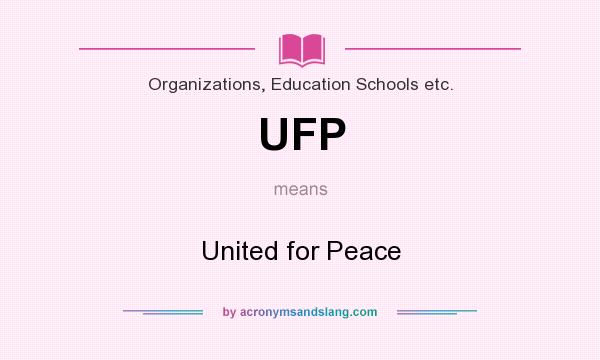 What does UFP mean? It stands for United for Peace