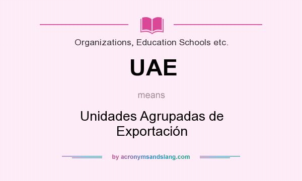 What does UAE mean? It stands for Unidades Agrupadas de Exportación