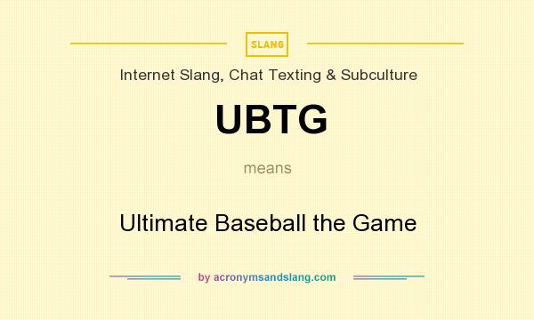What does UBTG mean? It stands for Ultimate Baseball the Game