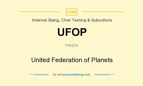 What does UFOP mean? It stands for United Federation of Planets