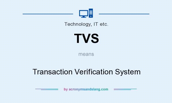 What does TVS mean? It stands for Transaction Verification System