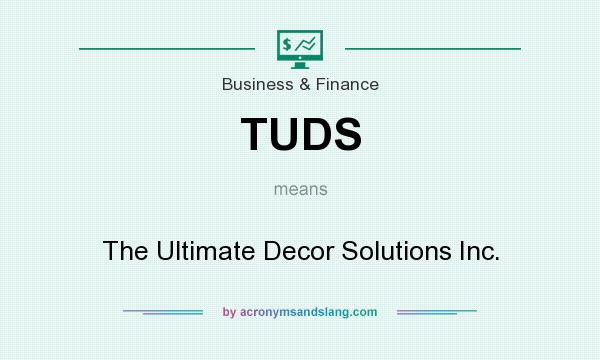 What does TUDS mean? It stands for The Ultimate Decor Solutions Inc.