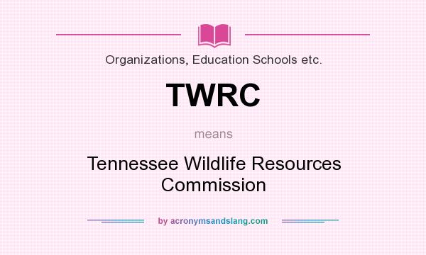 What does TWRC mean? It stands for Tennessee Wildlife Resources Commission