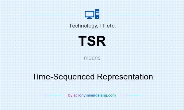 What does TSR mean? It stands for Time-Sequenced Representation