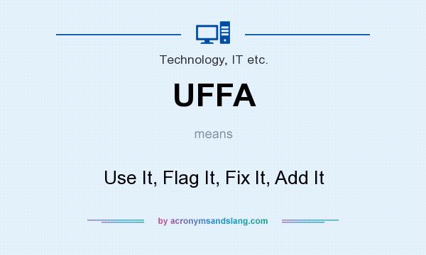 What does UFFA mean? It stands for Use It, Flag It, Fix It, Add It