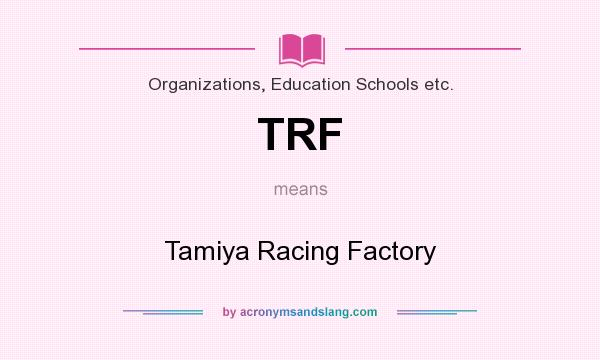 What does TRF mean? It stands for Tamiya Racing Factory