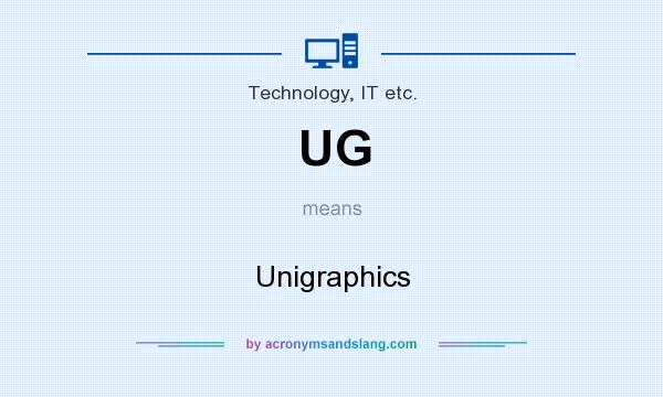 What does UG mean? It stands for Unigraphics