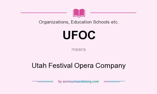 What does UFOC mean? It stands for Utah Festival Opera Company