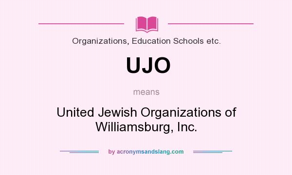 What does UJO mean? It stands for United Jewish Organizations of Williamsburg, Inc.