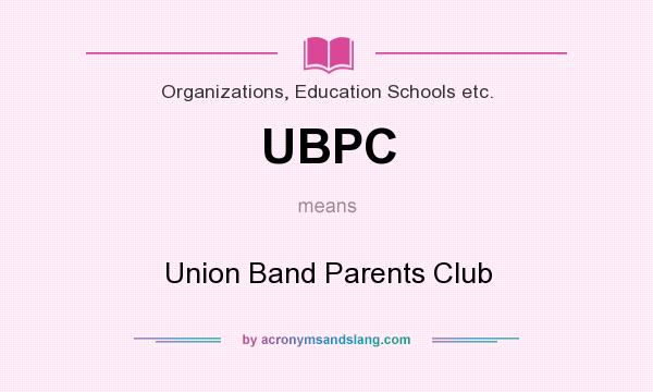 What does UBPC mean? It stands for Union Band Parents Club