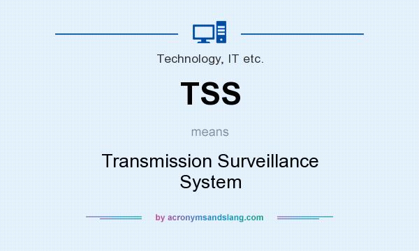 What does TSS mean? It stands for Transmission Surveillance System