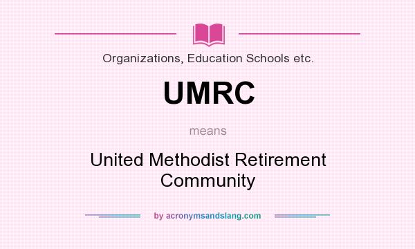 What does UMRC mean? It stands for United Methodist Retirement Community