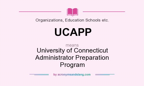 What does UCAPP mean? It stands for University of Connecticut Administrator Preparation Program
