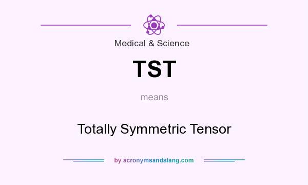 What does TST mean? It stands for Totally Symmetric Tensor