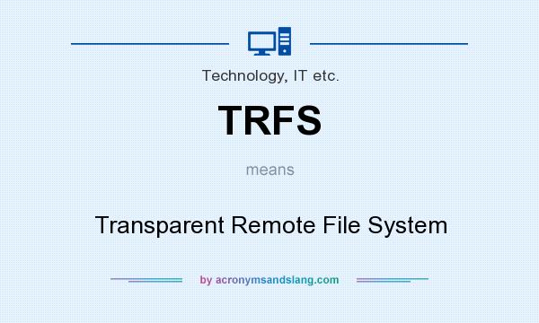 What does TRFS mean? It stands for Transparent Remote File System