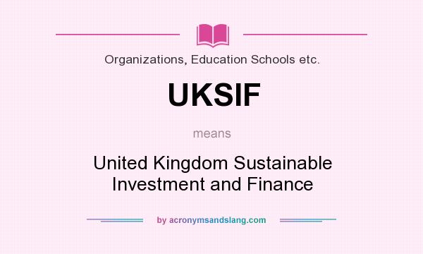 What does UKSIF mean? It stands for United Kingdom Sustainable Investment and Finance