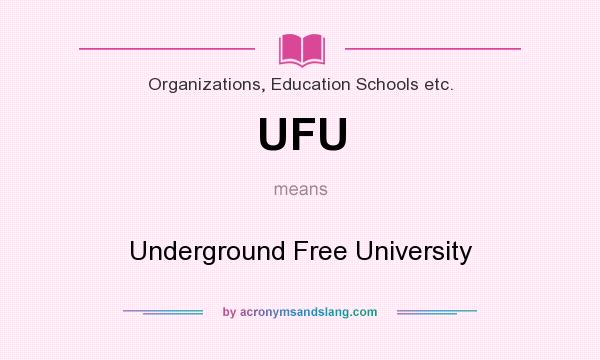What does UFU mean? It stands for Underground Free University