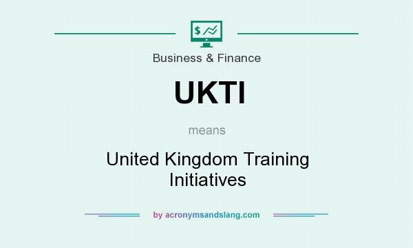 What does UKTI mean? It stands for United Kingdom Training Initiatives