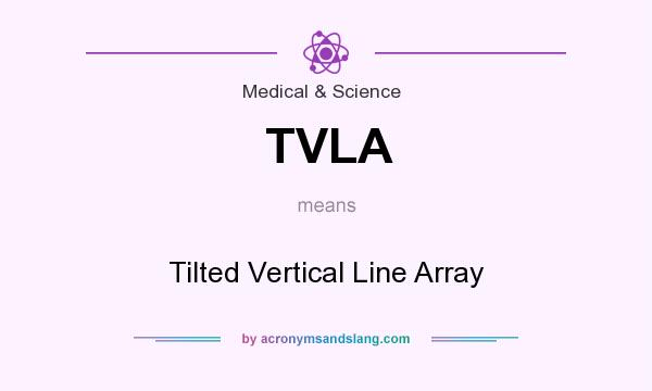 What does TVLA mean? It stands for Tilted Vertical Line Array