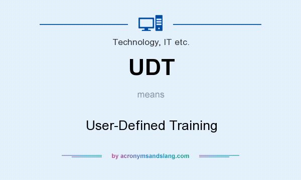 What does UDT mean? It stands for User-Defined Training
